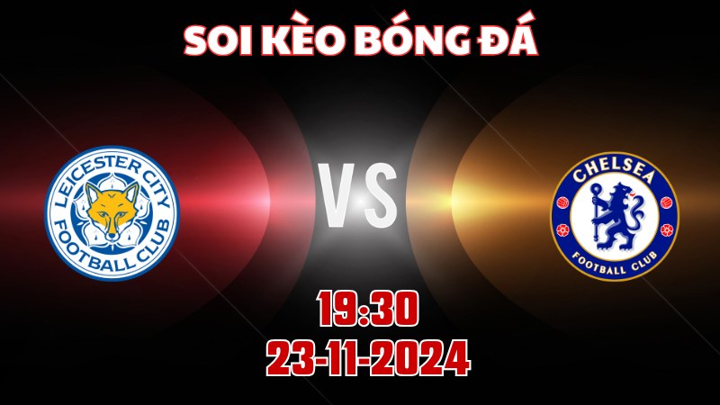 Leicester gặp Chelsea