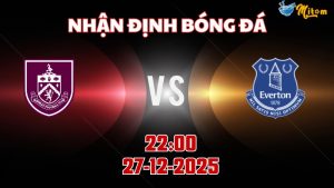 Nhận định Premier League Burnley vs Everton 22h00 ngày 27/12/2025