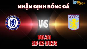 Nhận định Premier League Chelsea vs Aston Villa 00h30 ngày 28/12/2025
