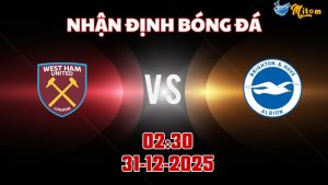 Nhận định Premier League West Ham vs Brighton 02h30 ngày 31/12/2025