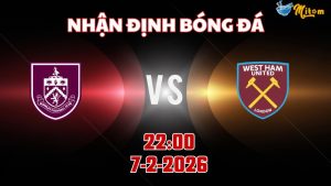 Nhận định Premier League Burnley vs West Ham 22h00 ngày 7/2/2026